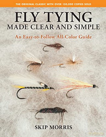 Fly Tying Made Clear and Simple: An Easy-to-Follow All-Color Guide - Skip Morris [KSIĄŻKA]