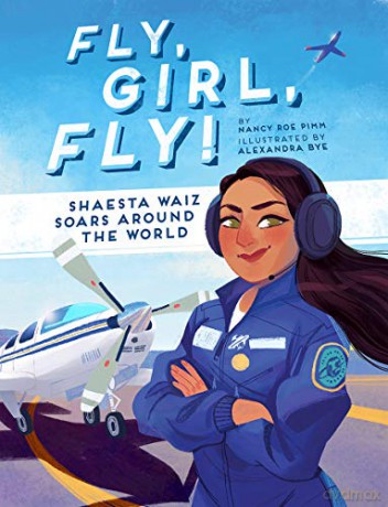 Fly, Girl, Fly!: Shaesta Waiz Soars Around the World - Nancy Roe Pimm [KSIĄŻKA]