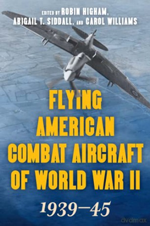 Flying American Combat Aircraft of World War II: 1939-45, Volume 1, 2021 Edition (Flying American Combat Aircraft of World War II, Volume 1) - Robin Higham [KSIĄŻKA]