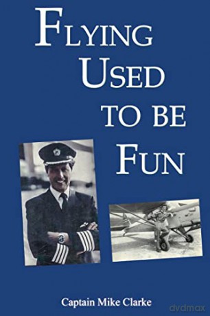 Flying Used to Be Fun - Captain Mike Clarke [KSIĄŻKA]