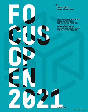 Focus Open 2021: Baden-Wurttemberg International Design Award and Mia Seeger Prize 2021: Baden-Württemberg International Design Award and Mia Seeger Prize 2021 - Design Center Baden-Wuerttemberg [KSIĄŻKA]
