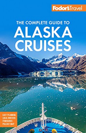 Fodor's The Complete Guide to Alaska Cruises (Full-color Travel Guide) - Fodor's Travel Guides [KSIĄŻKA]