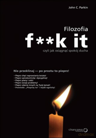 Filozofia f**k it, czyli jak osiągnąć spokój ducha [KSIĄŻKA]