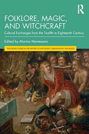 Folklore, Magic, and Witchcraft: Cultural Exchanges from the Twelfth to Eighteenth Century (Routledge Studies in the History of Witchcraft, Demonology and Magic) - Marina Montesano [KSIĄŻKA]
