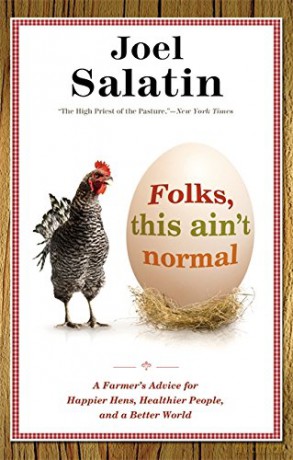 Folks, This Ain't Normal: A Farmer's Advice for Happier Hens, Healthier People, and a Better World - Joel Salatin [KSIĄŻKA]