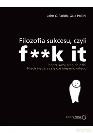 Filozofia sukcesu, czyli f**k it [KSIĄŻKA]
