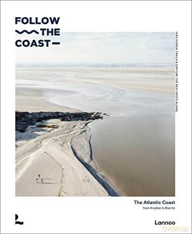 Follow the Coast: The Atlantic Coast from Knokke to Biarritz - Charles Van Haverbeke [KSIĄŻKA]