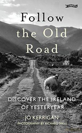 Follow the Old Road: Discover the Ireland of Yesteryear - Jo Kerrigan [KSIĄŻKA]