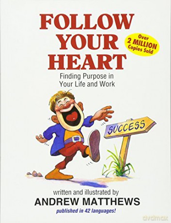 Follow Your Heart: Finding Purpose in Your Life and Work - Andrew Matthews [KSIĄŻKA]