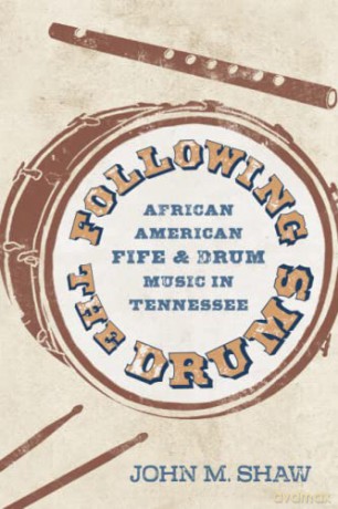 Following the Drums: African American Fife and Drum Music in Tennessee (American Made Music Series) - John M. Shaw [KSIĄŻKA]