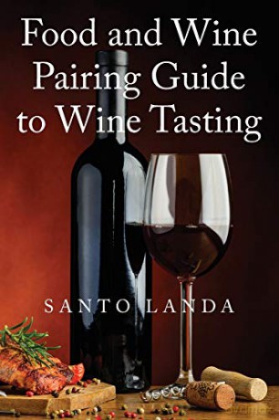 Food and Wine Pairing Guide to Wine Tasting - Santo Landa [KSIĄŻKA]