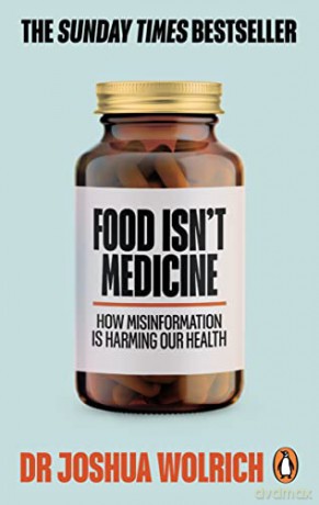 Food Isn't Medicine: How Misinformation is Harming Our Health - Dr Joshua Wolrich [KSIĄŻKA]