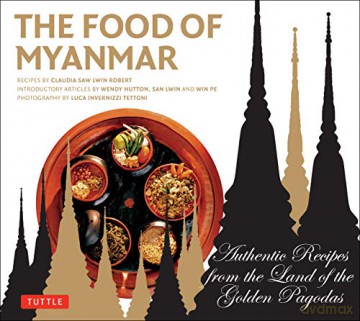 Food of Myanmar: Authentic Recipes from the Land of the Golden Pagodas - Claudia Saw Lwin Robert [KSIĄŻKA]