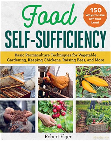 Food Self-Sufficiency: Basic Permaculture Techniques for Vegetable Gardening, Keeping Chickens, Raising Bees, and More - Robert Elger [KSIĄŻKA]