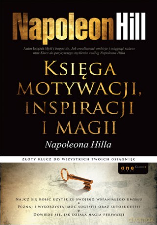 Księga motywacji, inspiracji i magii Napoleona Hilla [KSIĄŻKA]