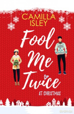 Fool Me Twice at Christmas: A Fake Engagement, Small Town, Holiday Romantic Comedy: A Fake Relationship, Small Town, Holiday Romantic Comedy: 1 (Christmas Romantic Comedy) - Camilla Isley [KSIĄŻKA]