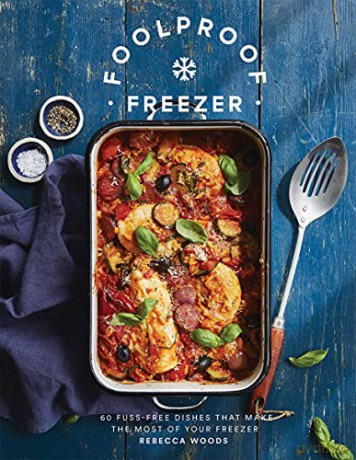 Foolproof Freezer: 60 Fuss-Free Meals that Make the Most of Your Freezer: 60 Fuss-Free Dishes that Make the Most of Your Freezer - Rebecca Woods [KSIĄŻKA]