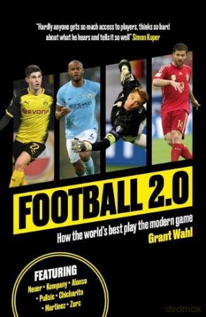 Football 2.0: How the world's best play the modern game - Grant Wahl [KSIĄŻKA]