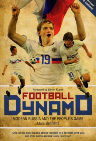 Football Dynamo: Modern Russia and the People's Game - Marc Bennetts [KSIĄŻKA]