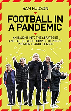 Football in a Pandemic: An Insight into Premier League Tactics and Strategies Utilised During the 2020/21 Season - Sam Hudson [KSIĄŻKA]