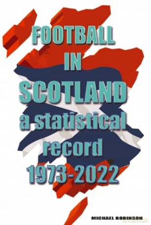 Football in Scotland 1973-2022: A statistical record - Michael Robinson [KSIĄŻKA]