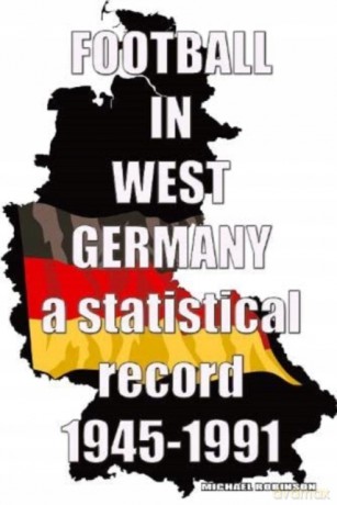 Football in West Germany 1945-1991: a statistical record - Michael Robinson [KSIĄŻKA]