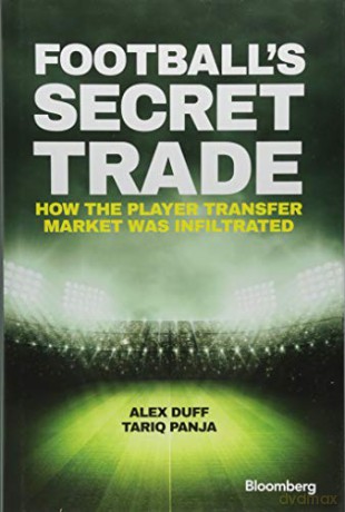 Football's Secret Trade: How the Player Transfer Market was Infiltrated (Bloomberg) - Alex Duff [KSIĄŻKA]