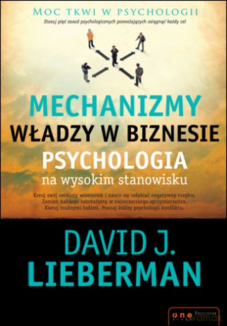 Mechanizmy władzy w biznesie. Psychologia na wysokim stanowisku [KSIĄŻKA]