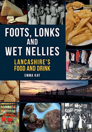 Foots, Lonks and Wet Nellies: Lancashire's Food and Drink - Emma Kay [KSIĄŻKA]