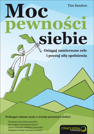 Moc pewności siebie. Osiągaj zamierzone cele i poczuj siłę spełnienia [KSIĄŻKA]