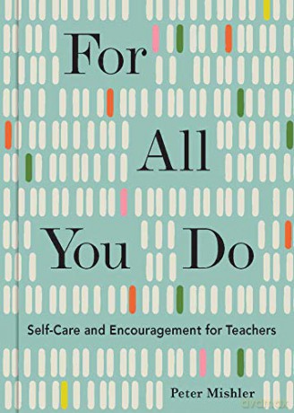 For All You Do: Self-Care and Encouragement for Teachers - Peter Mishler [KSIĄŻKA]