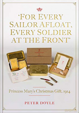 For Every Sailor Afloat, Every Soldier at the Front: Princess Mary's Christmas Gift 1914 - Peter Doyle [KSIĄŻKA]