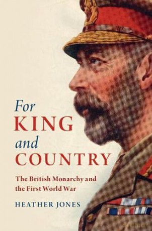 For King and Country: The British Monarchy and the First World War (Studies in the Social and Cultural History of Modern Warfare) - Heather Jones [KSIĄŻKA]