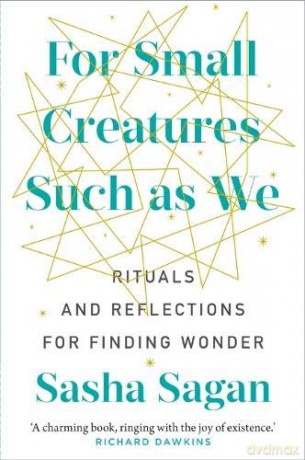 For Small Creatures Such As We: Rituals and reflections for finding wonder - Sasha Sagan [KSIĄŻKA]