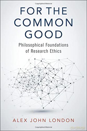 For the Common Good: Philosophical Foundations of Research Ethics - Alex John London [KSIĄŻKA]