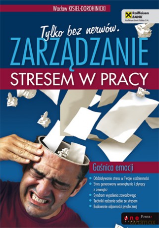 Tylko bez nerwów. Zarządzanie stresem w pracy [KSIĄŻKA]