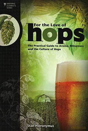 FOR THE LOVE OF HOPS (Brewing Elements): The Practical Guide to Aroma, Bitterness and the Culture of Hops - Stan Hieronymus [KSIĄŻKA]