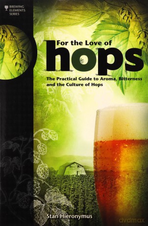 FOR THE LOVE OF HOPS (Brewing Elements): The Practical Guide to Aroma, Bitterness and the Culture of Hops - Stan Hieronymus [KSIĄŻKA]