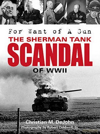 For Want of A Gun: The Sherman Tank Scandal of WWII - Robert Coldwell [KSIĄŻKA]