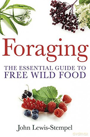 Foraging: The Essential Guide to Free Wild Food: A practical guide to finding and preparing free wild food - John Lewis-Stempel [KSIĄŻKA]