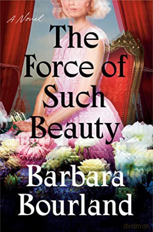 Force of Such Beauty, The: A Novel - Bourland [KSIĄŻKA]