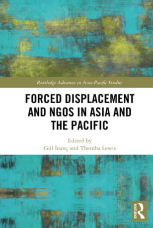 Forced Displacement and NGOs in Asia and the Pacific (Routledge Advances in Asia-Pacific Studies) - Gül Inanç [KSIĄŻKA]