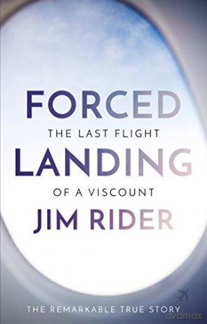 Forced Landing: The Last Flight of a Viscount - Jim Rider [KSIĄŻKA]