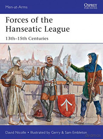 Forces of the Hanseatic League: 13th-15th Centuries: 494 (Men-at-Arms) - Dr David Nicolle [KSIĄŻKA]