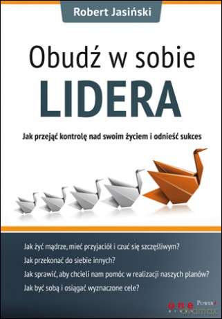 Obudź w sobie lidera. Jak przejąć kontrolę nad swoim życiem i odnieść sukces [KSIĄŻKA]