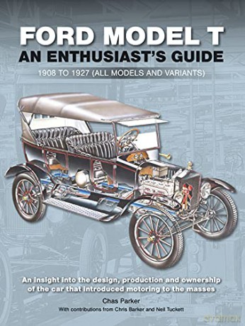 Ford Model T- An Enthusiast's Guide 1908 to 1927 (all models and variants) - Chas Parker [KSIĄŻKA]