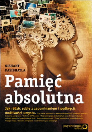 Pamięć Absolutna. Jak radzić sobie z zapominaniem i podkręcić możliwości umysłu [KSIĄŻKA]