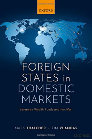 Foreign States in Domestic Markets: Sovereign Wealth Funds and the West - Mark Thatcher [KSIĄŻKA]
