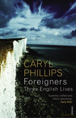 Foreigners: Three English Lives - Caryl Phillips [KSIĄŻKA]