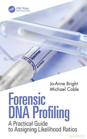 Forensic DNA Profiling: A Practical Guide to Assigning Likelihood Ratios - Jo-Anne Bright [KSIĄŻKA]